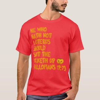 Hij die geen Uterus Halloween Apparel 4506 heeft T-shirt