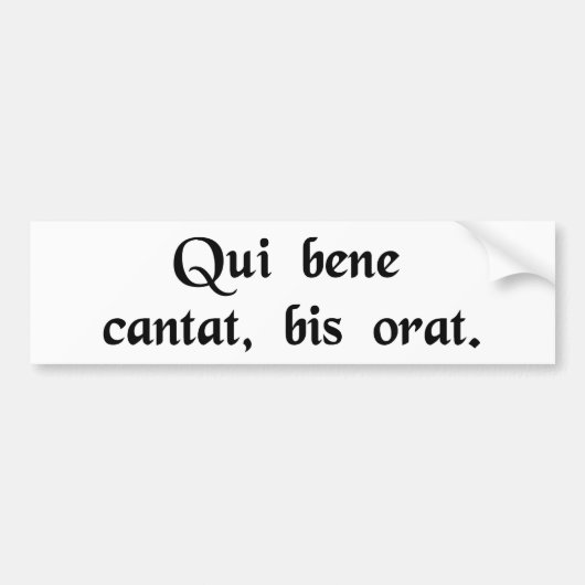 Hij die goed zingt, bidt twee keer. bumpersticker (Voorkant)