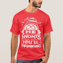 Hij gnomen hoeveel je drink - Cute Gnomes T-shirt