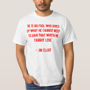 "Hij is geen dwaas die het opgeven wat hij niet ka T-shirt