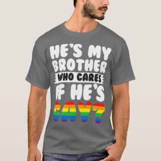 Hij is mijn broer die als hij Gay heeft. T-shirt