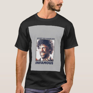 Hij is niet alleen beroemd, hij is berucht t-shirt