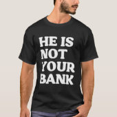 Hij is niet jouw bank grappig t-shirt (Voorkant)