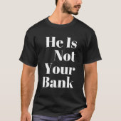 Hij is niet jouw bank t-shirt (Voorkant)