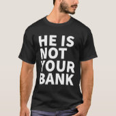 Hij is niet jouw bank t-shirt (Voorkant)