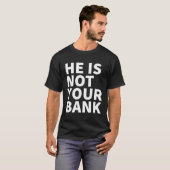 Hij is niet jouw bank t-shirt (Voorkant volledig)