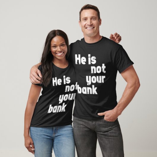 Hij is niet jouw bank t-shirt (Unisex)
