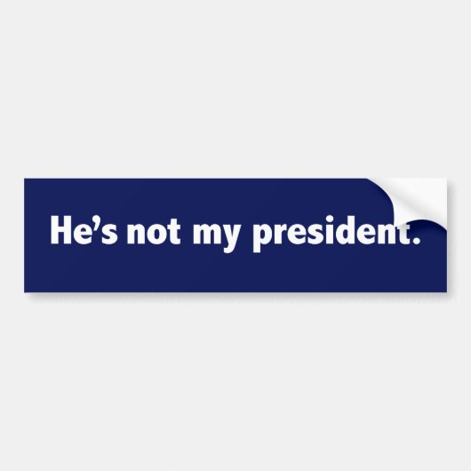 Hij is niet mijn president Bumpersticker (Voorkant)