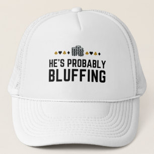 Hij is waarschijnlijk bluffing in overeenstemming trucker pet