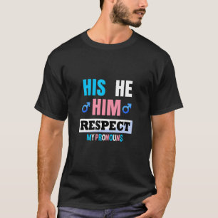 Hij respecteert mijn woordvoerders transgender P T-shirt