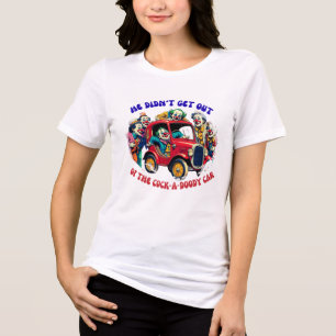 Hij stapte niet uit de Cock-a-Doody-auto! Tri-Blend Shirt