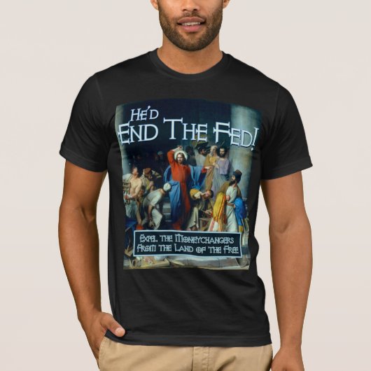 Hij zou de Fed beëindigen T-shirt (Voorkant)