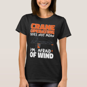 Hijsen betekent niet dat ik bang ben voor wind t-shirt