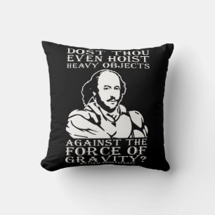 Hijst u zelfs zware voorwerpen? - Shakespeare Kussen