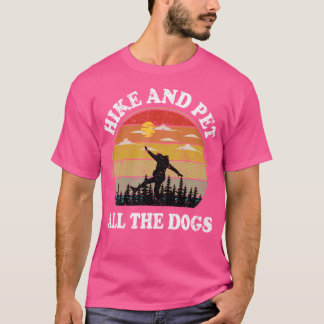 Hike and Pet All The Dogs Funny Hiking Hondenliefh T-shirt