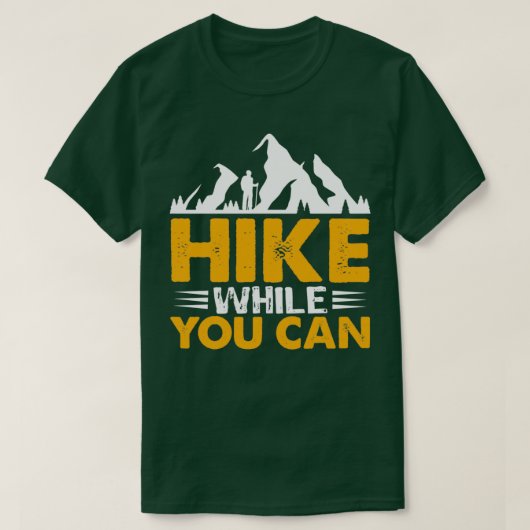 Hike While You can Hiking design  T-shirt (Design voorkant)