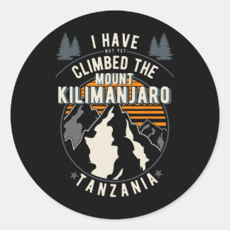 Hiker Have Not Climbed - Climber Hiking Mount Kili Ronde Sticker