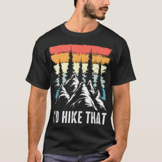 Hiking Humor I'D Hike That Outdoor Camp Nature T-shirt
