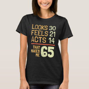 Hilarious 65th Birthday Idea I 65 Years T-shirt