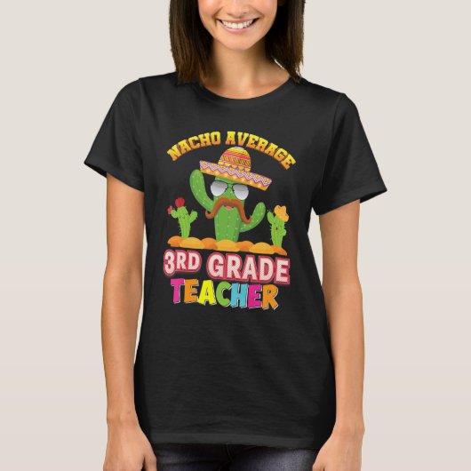 Hilarious Cactus Nacho Average 3rd Grade Teacher B T-shirt (Voorkant)