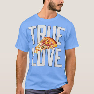 Hilarious Funny Pizza Lover True Love Pizza Eater T-shirt