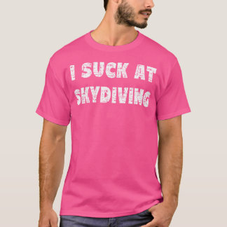 Hilarisch Ik zuig op skydiving citaat T-shirt
