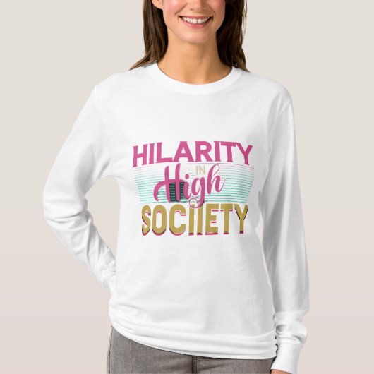 "Hilariteit _in_ High_ Society. T-shirt (Voorkant)