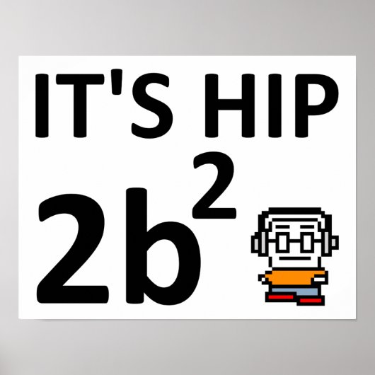 Hip 2 B Carré Funny Poster (Devant)