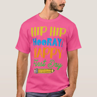 Hip Hip Hooray. Happy First Day - First Day of Sch T-shirt