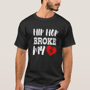 Hip Hop Broke My Heart Funny T-shirt