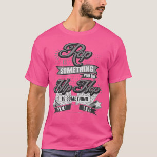 Hip hop Est Quelque Chose Que Vous Vivez T-shirt
