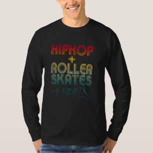 Hip Hop + Roller Schaatsen Life Retro Old School S T-shirt