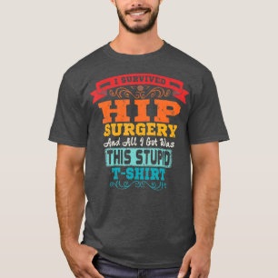 Hip Replacement Broken Hip Surgery Funny Gift T-shirt