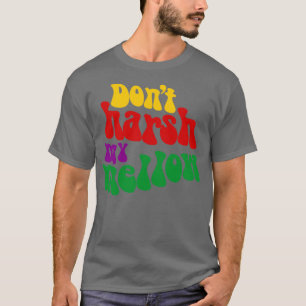 Hippie zegt dat Dont Harsh My Mellow Funny T-shirt