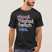 Hips thighs en French Fries Summer Fast Food T-shirt (Voorkant)
