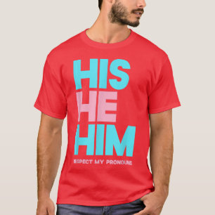 His He Him Respect My Pronouns  Transgender LGBTQ  T-shirt
