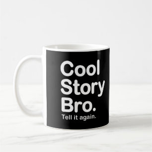 Histoire fraîche Bro. Dites-le encore. Tasse