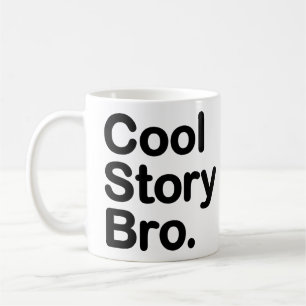 Histoire fraîche Bro. Dites-le encore. Tasse