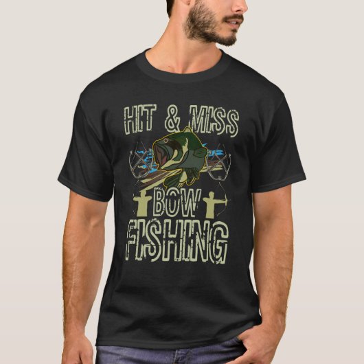 Hit And Miss Bow Fishing Hunting Bowfishing T-shirt (Voorkant)