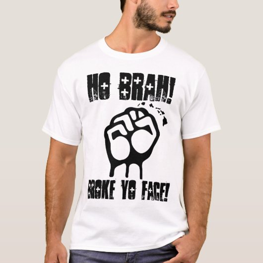 Ho Brah. Broke Yo Face. Design. T-shirt (Voorkant)