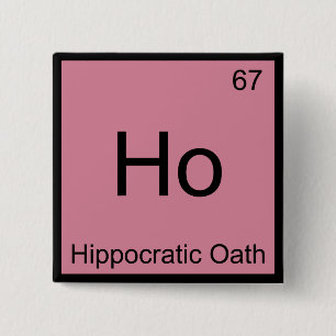 Ho - Hippocratische Eed Chemie Element Symbool T-s Vierkante Button 5,1 Cm