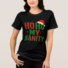 Ho Ho Ho My Sanity – Funny Christmas Chaos Tee Tri-Blend Shirt