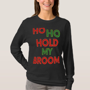 Ho Ho Houden Mijn bezem Schoonmaken Lady Housekeep T-shirt