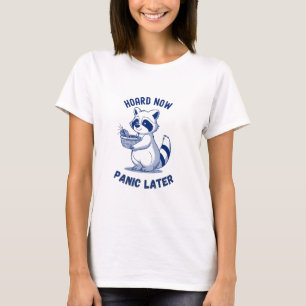 Hoard nu paniek later t-shirt