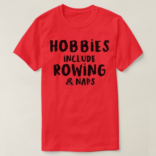 Hobbies Include Rowing and Napping T-shirt (Design voorkant)