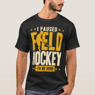 Hockey I Pauzeerde Hockey Om Hier Te Zijn _2 T-shirt