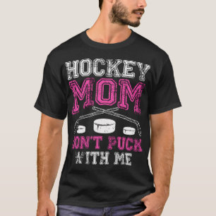 Hockey Mom Don't Puck With Me Funny Moederdag S T-shirt