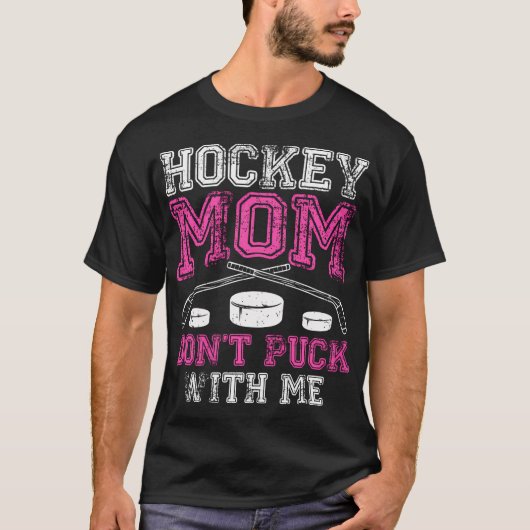 Hockey Mom Don't Puck With Me Funny Moederdag S T-shirt (Voorkant)