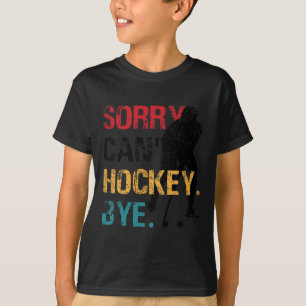 Hockey Sorry Can#39; t Hockey Bye Retro  70# T-shirt