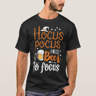 Hocus Pocus I need Beer I Focus Halloween Essenti T-shirt